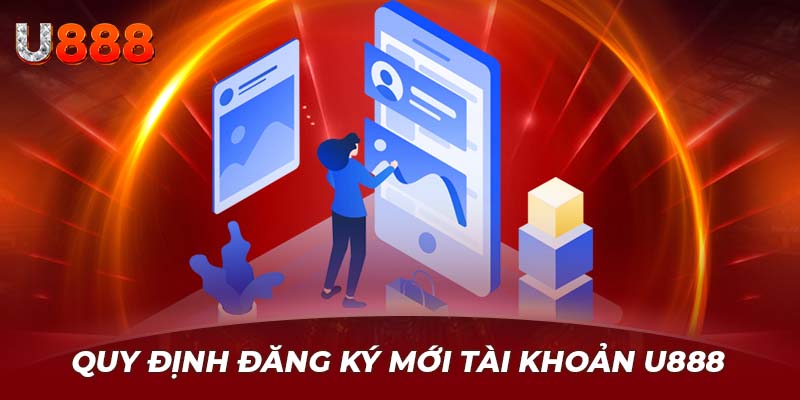 Quy định đăng ký mới tài khoản U888