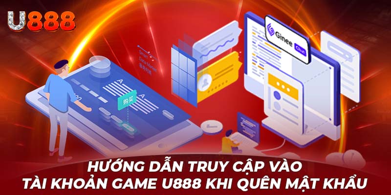 Hướng dẫn truy cập vào tài khoản game U888 khi quên mật khẩu