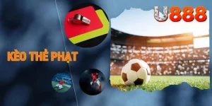 Kèo Thẻ Phạt - Cách Đặt Kèo Chuẩn Xác Tại Nhà Cái U888