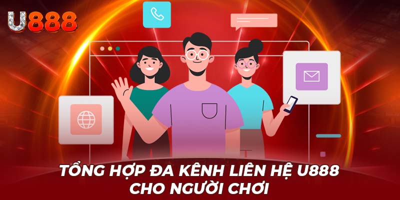 Tổng hợp đa kênh liên hệ u888 cho người chơi