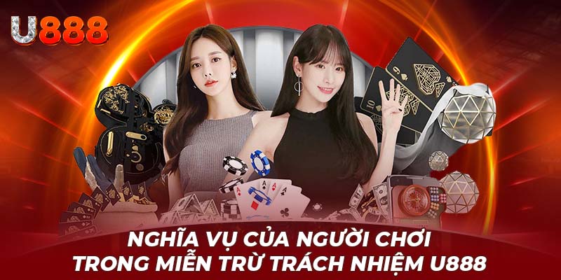 Nghĩa vụ của người chơi trong miễn trừ trách nhiệm U888