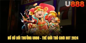Nổ Hũ Đổi Thưởng - Khám Phá Dạng Game Hot Top 1 U888