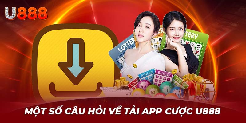 Những lưu ý trong quá trình tải app U888